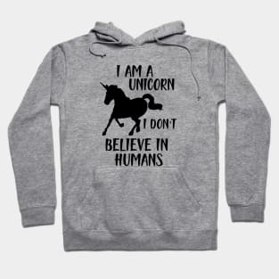 Unicorn - I am a Unicorn I don't believe in humans Hoodie